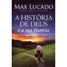 A História de Deus e a Sua História - Max Lucado