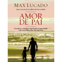Amor de Pai - Max Lucado Amor de Pai - Max Lucado
