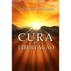 Cura e Libertação - Jose Carlos de Lucca