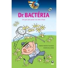 Dr. Bactéria - Um Guia Para Passar Sua Vida a Limpo - Roberto Martins Figueiredo, Roberta Vaz Belluomini 