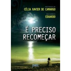 É Preciso Recomeçar - Celia Xavier de Camargo
