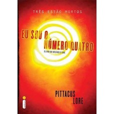 Eu Sou o Número Quatro - Os Legados de Lorien Livro 1 - Pittacus Lore Eu Sou o Número Quatro - Os Legados de Lorien Livro 1 - Pittacus Lore