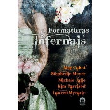 Formaturas Infernais - Meg Cabot / Stephenie Meyer / Kim Harrison / Michele Jaffe / Lauren Myracle Formaturas Infernais - Meg Cabot / Stephenie Meyer / Kim Harrison / Michele Jaffe / Lauren Myracle