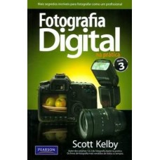 Fotografia Digital na Prática - Volume 3 - Scott Kelby - 8576058375