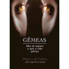 Gêmeas - Não Se Separa o que a Vida Juntou - Mônica de Castro