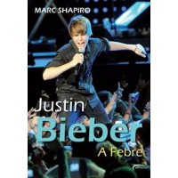 Justin Bieber - a Febre - Marc Shapiro - 8576794128