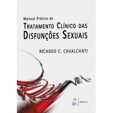Manual Prático de Tratamento Clínico das Disfunções Sexuais - Ricardo C. Cavalcanti