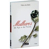 Mulheres de Aço e de Flores - Pe. Fábio de Melo