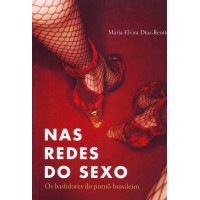 Nas Redes do Sexo - os Bastidores do Pornô Brasileiro - Maria Elvira Diaz-benitez 