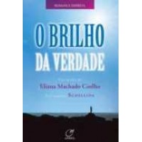 O Brilho da Verdade - Eliana Machado Coelho O Brilho da Verdade - Eliana Machado Coelho