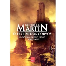 O Festim dos Corvos - As Cronicas de Gelo e Fogo - Vol. 4 George R. R. Martin