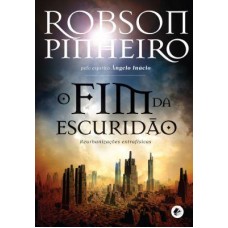 O FIM DA ESCURIDAO -  REURBANIZAÇÕES EXTRAFÍSICAS - Robson Pinheiro