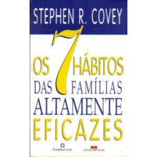 Os 7 Hábitos das Famílias Altamente Eficazes - Stephen R. Covey Os 7 Hábitos das Famílias Altamente Eficazes - Stephen R. Covey