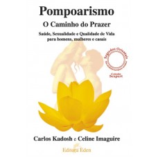 Pompoarismo - o Caminho do Prazer - Carlos Kadosh; Celine Imaguire Pompoarismo - o Caminho do Prazer - Carlos Kadosh; Celine Imaguire