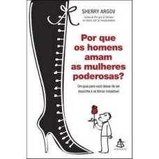Por que os Homens Amam as Mulheres Poderosas? - Sherry Argov Por que os Homens Amam as Mulheres Poderosas? - Sherry Argov