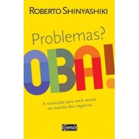 Problemas? Oba! - a Revolução Para Você Vencer No Mundo Dos  - Roberto Shinyashiki 