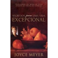 Segredos Para Uma Vida Excepcional - Transforme Seu Modo de Viver Atarvés do Fruto do Espírito - Joyce Meyer - 8561721960