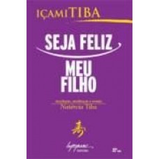 Seja Feliz Meu Filho - Icami Tiba
