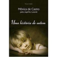 Uma Historia de Ontem -  Mônica de Castro