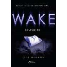 Wake - Despertar - Trilogia Wake Vol. 1 - Lisa Macmann Wake - Despertar - Trilogia Wake Vol. 1 - Lisa Macmann