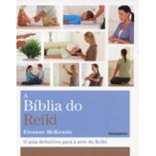 A Bíblia do Reiki - O Guia Definitivo para a Arte do Reiki - ELEANOR MCKENZIE