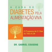 A Cura do Diabetes Pela Alimentação Viva - o Programa de 21 Dias do Tree of Life - Gabriel Cousens