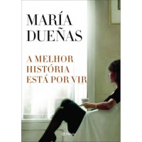 A Melhor História Esta por Vir - María Dueñas