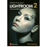 Adobe Photoshop Lightroom 2 - O Guia Completo para Fotografos Digitais Por Clicio Barroso