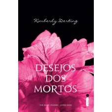 Desejos dos Mortos - the Body Finder - Livro 2 - Kimberly Derting