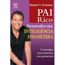 Desenvolva Sua Inteligência Financeira - Pai Rico - Robert T. Kiyosaki 