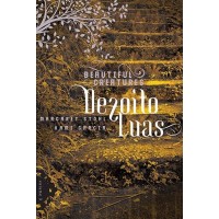 Dezoito Luas - Col. Beautiful Creatures - Vol. 3 Margaret Stohl, Kami Garcia 