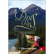 Dois Rios - Um Amor, Um Segredo e as Surpresas que a Vida Reserva - T. Greenwood