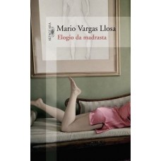 Elogio da Madrasta - Mario Vargas Llosa Elogio da Madrasta - Mario Vargas Llosa