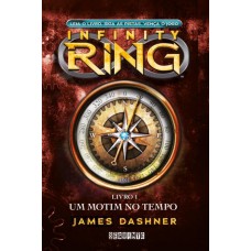 Infinity Ring - Um Motim no Tempo - Livro 1 - James Dashner