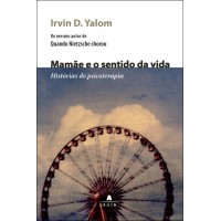 Mamãe e o Sentido da Vida - Histórias de Psicoterapia - Yalom, Irvin D. 