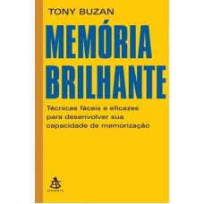 Memória Brilhante - Técnicas Fáceis e Eficazes para Desenvolver Sua Capacidade de Memorização Memória Brilhante - Técnicas Fáceis e Eficazes para Desenvolver Sua Capacidade de Memorização