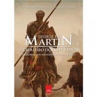 O Cavaleiro dos Sete Reinos: Histórias do Mundo de Gelo e Fogo - George R. R. Martin