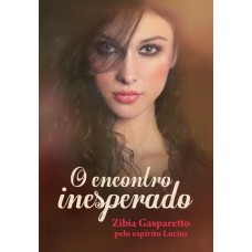 O Encontro Inesperado -   ZIBIA GASPARETTO 