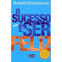 O Sucesso é Ser Feliz - Roberto Shinyashiki