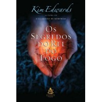 Os segredos do rei do fogo - Kim Edwards