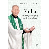 Philia: Derrote a Depressão, o Medo e Outros Problemas Aplicando o Philia no seu Dia a Dia   - Padre Marcelo Rossi