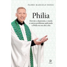 Philia: Derrote a Depressão, o Medo e Outros Problemas Aplicando o Philia no seu Dia a Dia - Padre Marcelo Rossi Philia: Derrote a Depressão, o Medo e Outros Problemas Aplicando o Philia no seu Dia a Dia - Padre Marcelo Rossi