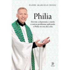 Philia: Derrote a Depressão, o Medo e Outros Problemas Aplicando o Philia no seu Dia a Dia   - Padre Marcelo Rossi