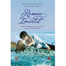 Romeu Imortal - Nunca é Tarde Para Encontrar Redenção Através do Verdadeiro Amor - Stacey Jay 