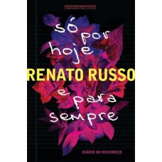 Só Por Hoje e Para Sempre - Diário do Recomeço - Russo, Renato Só Por Hoje e Para Sempre - Diário do Recomeço - Russo, Renato