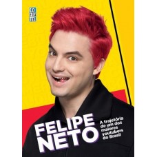 Felipe Neto - A Trajetória de Um Dos Maiores Youtubers do Brasil 